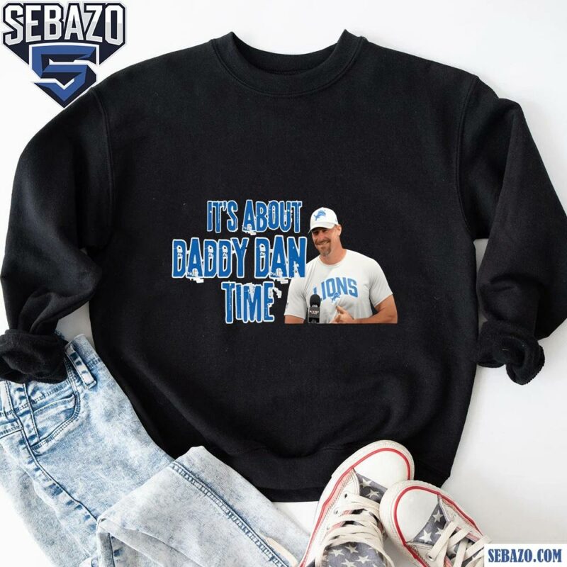 Its About Daddy Dan Time Lions Football Shirt sweatshirt