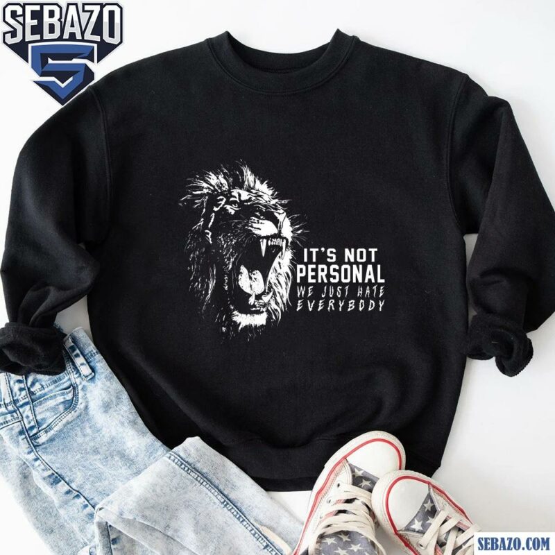 Its Not Personal We Just Hate Everybody Lions Shirt sweatshirt