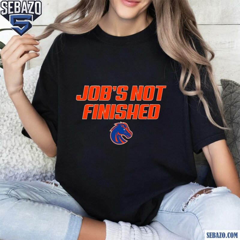 Jobs Not Finished Boise State Broncos Football Shirt t-shirt