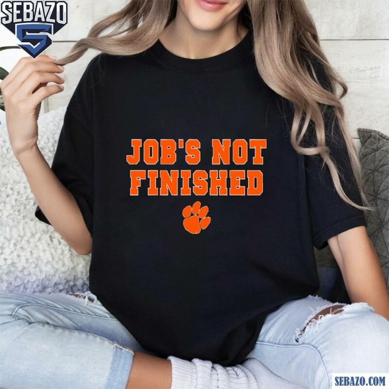 Jobs Not Finished Clemson Tigers Football Shirt t-shirt