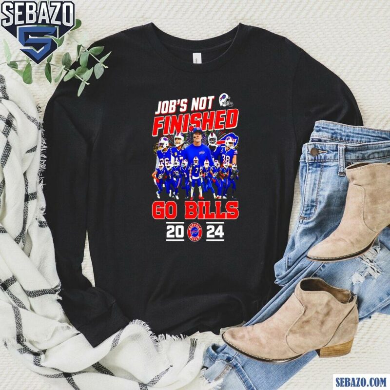 Jobs Not Finished Go Buffalo Bills 2024 Shirt long sleeved