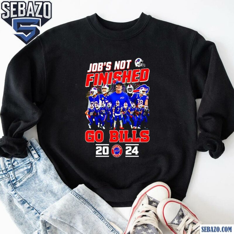 Jobs Not Finished Go Buffalo Bills 2024 Shirt sweatshirt