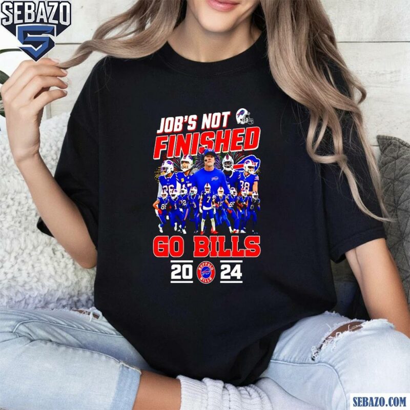 Jobs Not Finished Go Buffalo Bills 2024 Shirt t-shirt