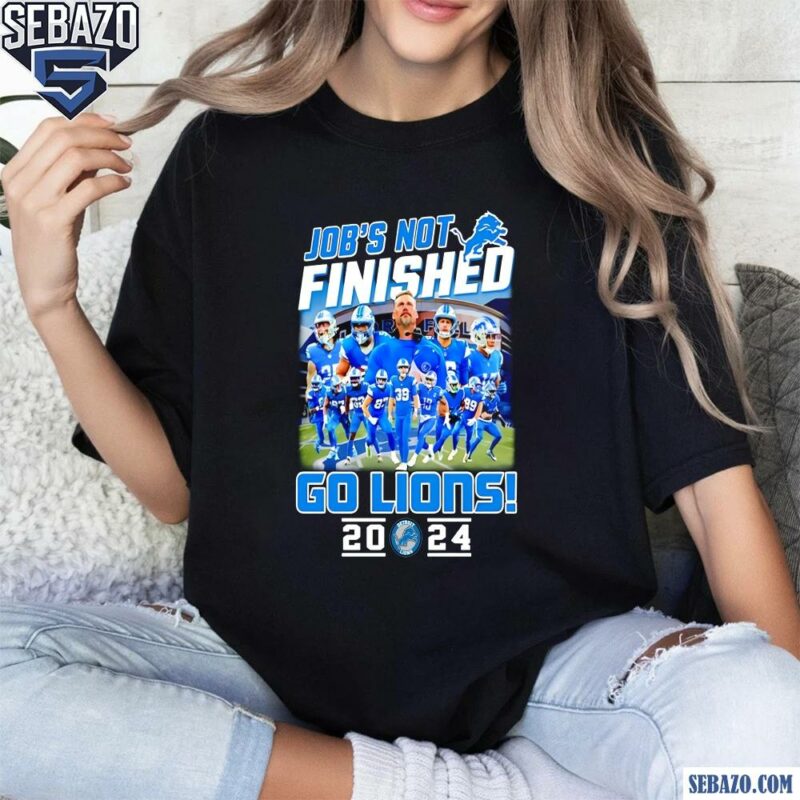 Jobs Not Finished Go Lions 2024 Shirt t-shirt