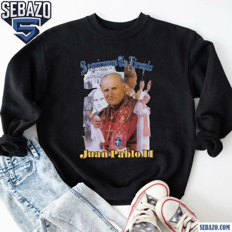 Kanye West Seguiremos Tu Ejemplo Juan Pablo Ii Shirt sweatshirt