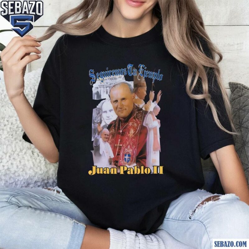 Kanye West Seguiremos Tu Ejemplo Juan Pablo Ii Shirt t-shirt