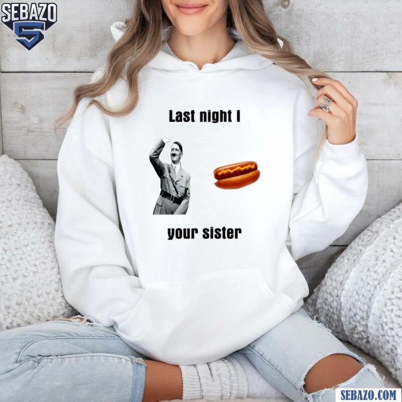 Last Night I Hot Dog Your Sister Funny Meme Shirt hoodie