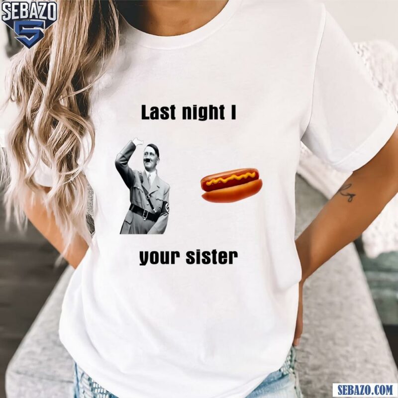 Last Night I Hot Dog Your Sister Funny Meme Shirt t-shirt