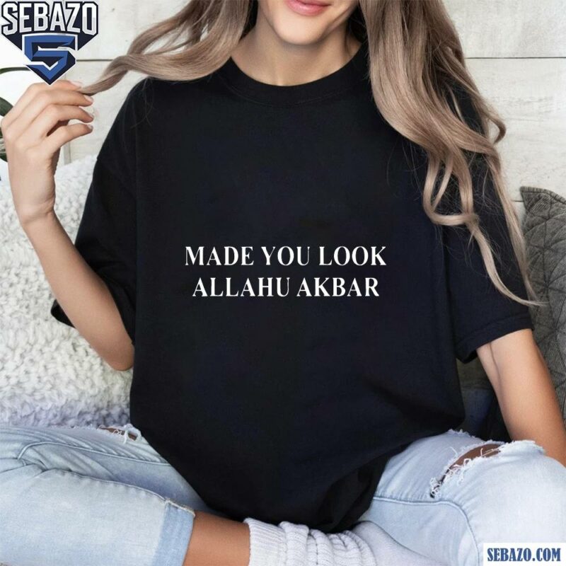 Made You Look Allahu Akbar Shirt t-shirt