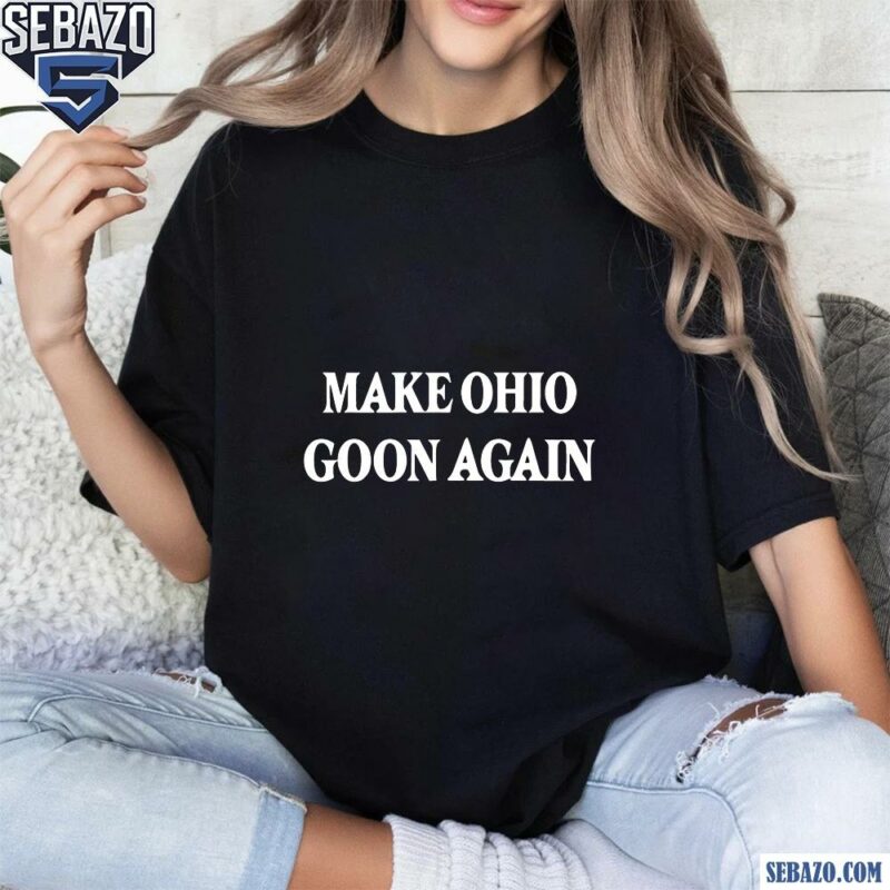 Make Ohio Goon Again Shirt t-shirt