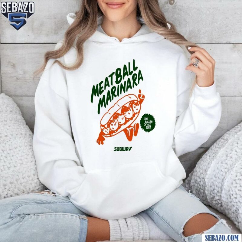 Meatball Marinara The Baller Of All Subs Shirt hoodie