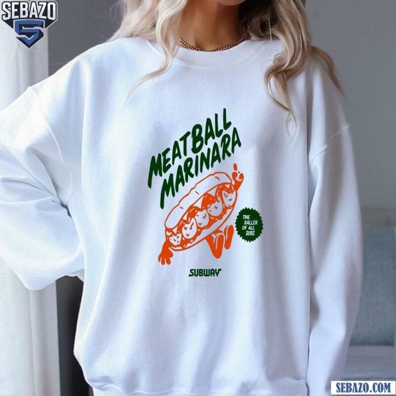 Meatball Marinara The Baller Of All Subs Shirt sweatshirt