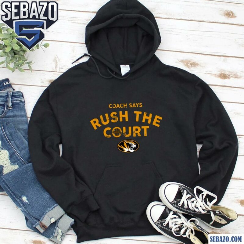 Missouri Tigers Basketball Coach Says Rush The Court Shirt hoodie