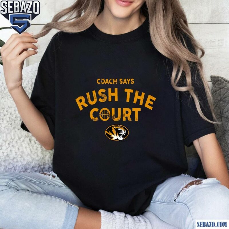 Missouri Tigers Basketball Coach Says Rush The Court Shirt t-shirt