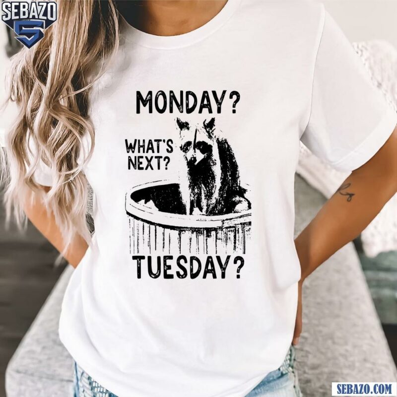 Monday Whats Next Tuesday Funny Raccoon Meme Shirt t-shirt