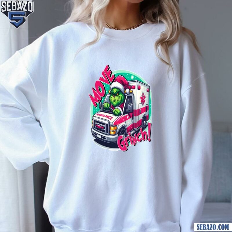 Move Grinch Christmas Ambulance Driver Shirt sweatshirt