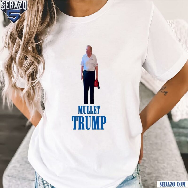 Mullet Trump Funny Trump New Hair Meme Shirt t-shirt