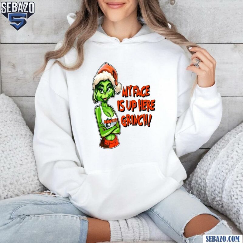 My Face Is Up Here Funny Christmas Grinch Shirt hoodie