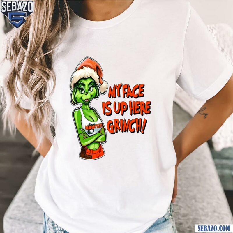 My Face Is Up Here Funny Christmas Grinch Shirt t-shirt