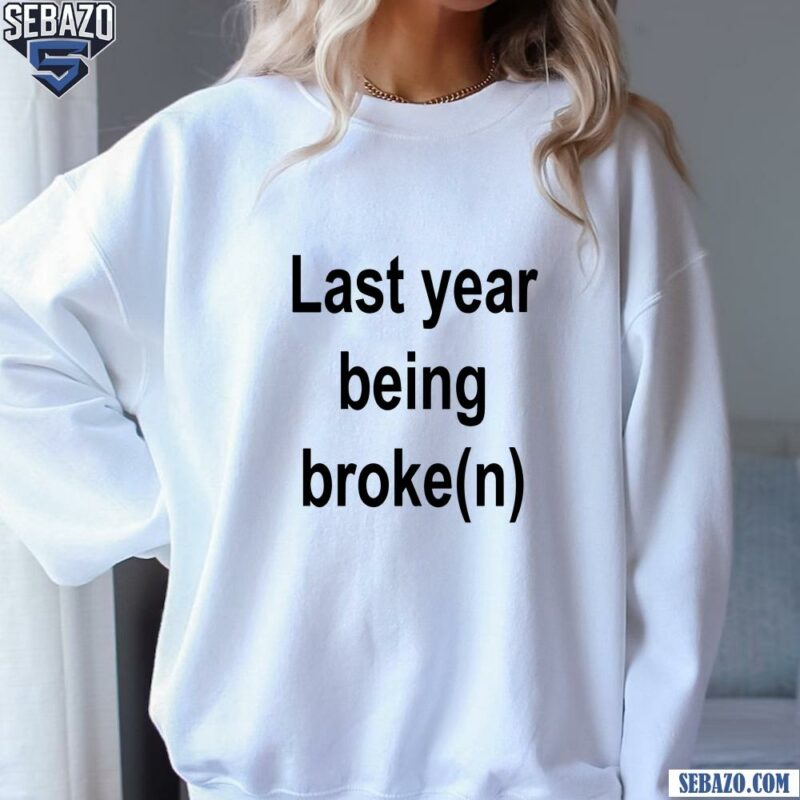 My Last Year Being Broken Funny Quote Shirt sweatshirt