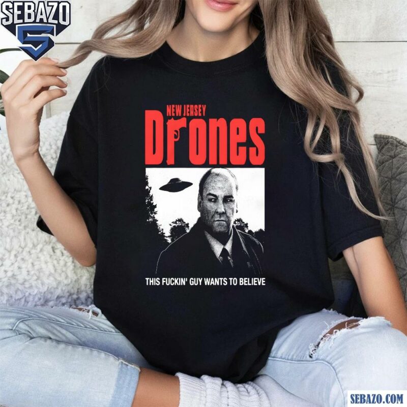 New Jersey Drones This Fuckin Giuy Wants To Believe Shirt t-shirt