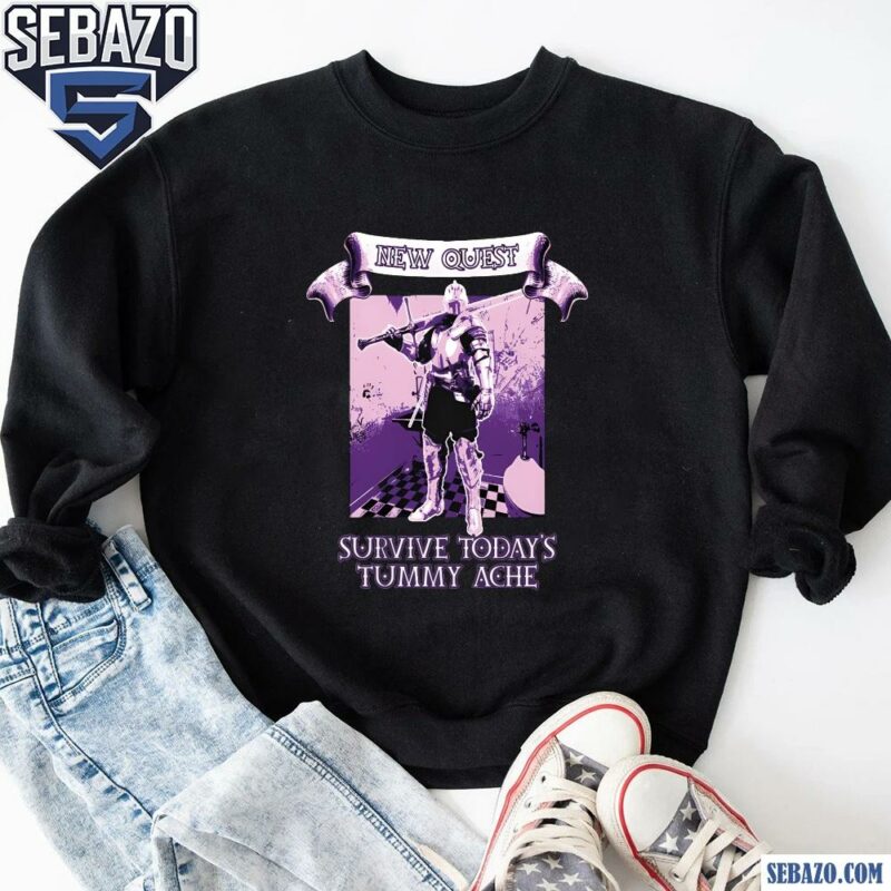 New Quest Survive Todays Tummy Ache Shirt sweatshirt