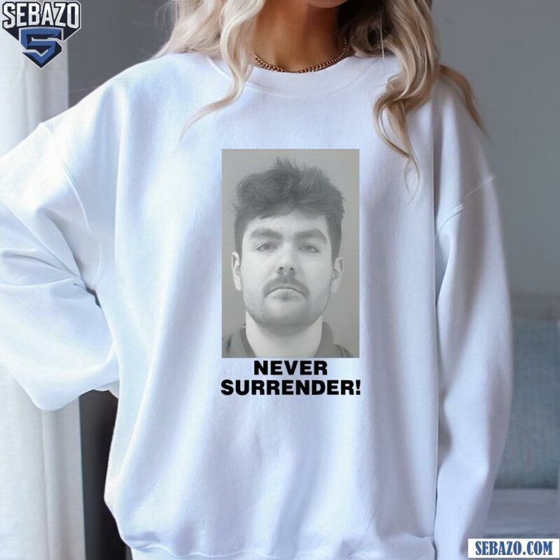 Nick Fuentes Never Surrender Shirt sweatshirt