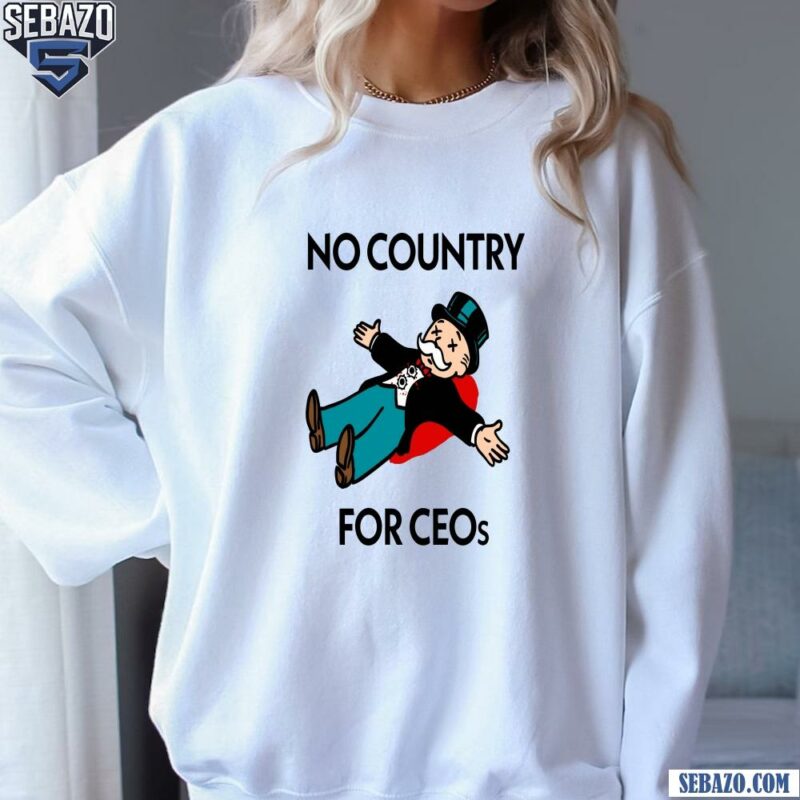 No Country For Ceos Shirt sweatshirt