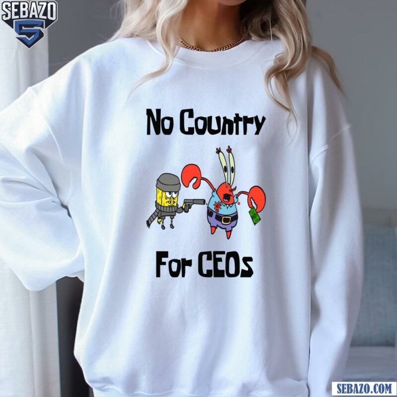 No Country For CEOs SpongeBob SquarePants Shirt sweatshirt