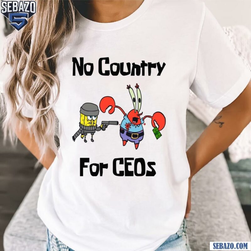 No Country For CEOs SpongeBob SquarePants Shirt t-shirt