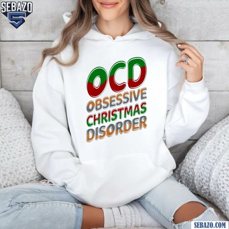 OCD Obsessive Christmas Disorder Mental Health Shirt hoodie