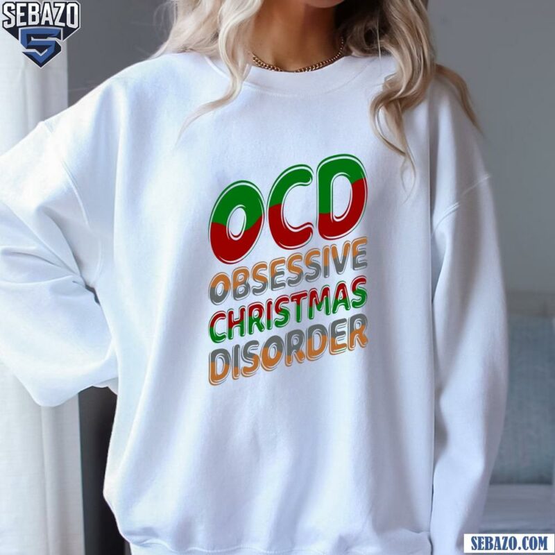 OCD Obsessive Christmas Disorder Mental Health Shirt sweatshirt