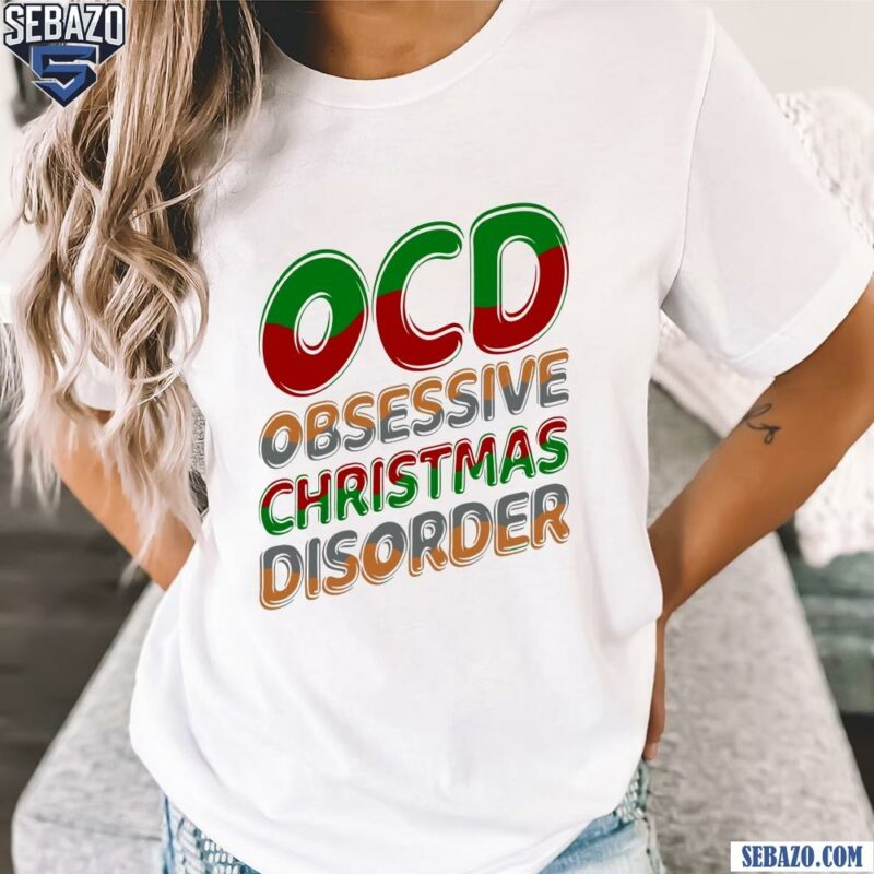 OCD Obsessive Christmas Disorder Mental Health Shirt t-shirt