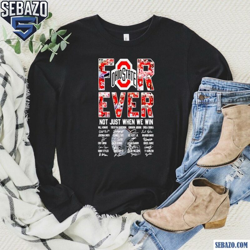 Ohio State Buckeyes Forever Not Just When We Win Shirt long sleeved