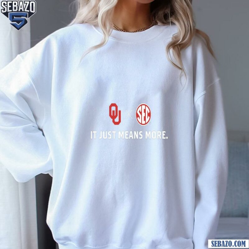 Oklahoma Sooners It Just Means More Shirt sweatshirt