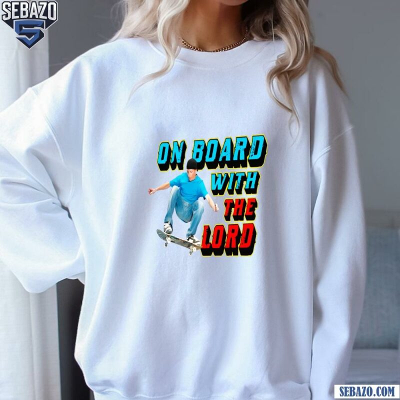 On Board With The Lord Shirt sweatshirt