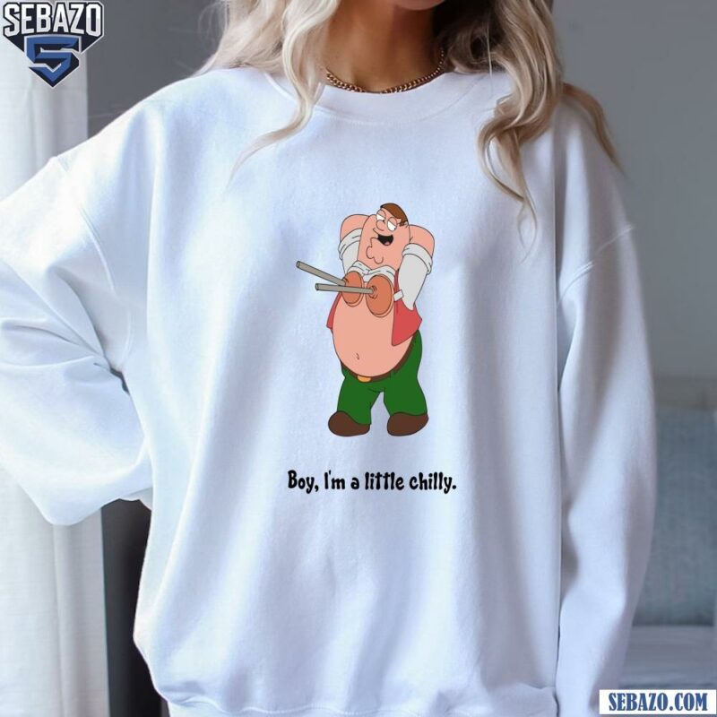 Peter Griffin Plunger Boy Im A Little Chilly Shirt sweatshirt