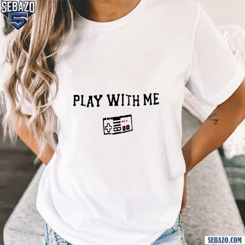 Play With Me Nes Controller Shirt t-shirt