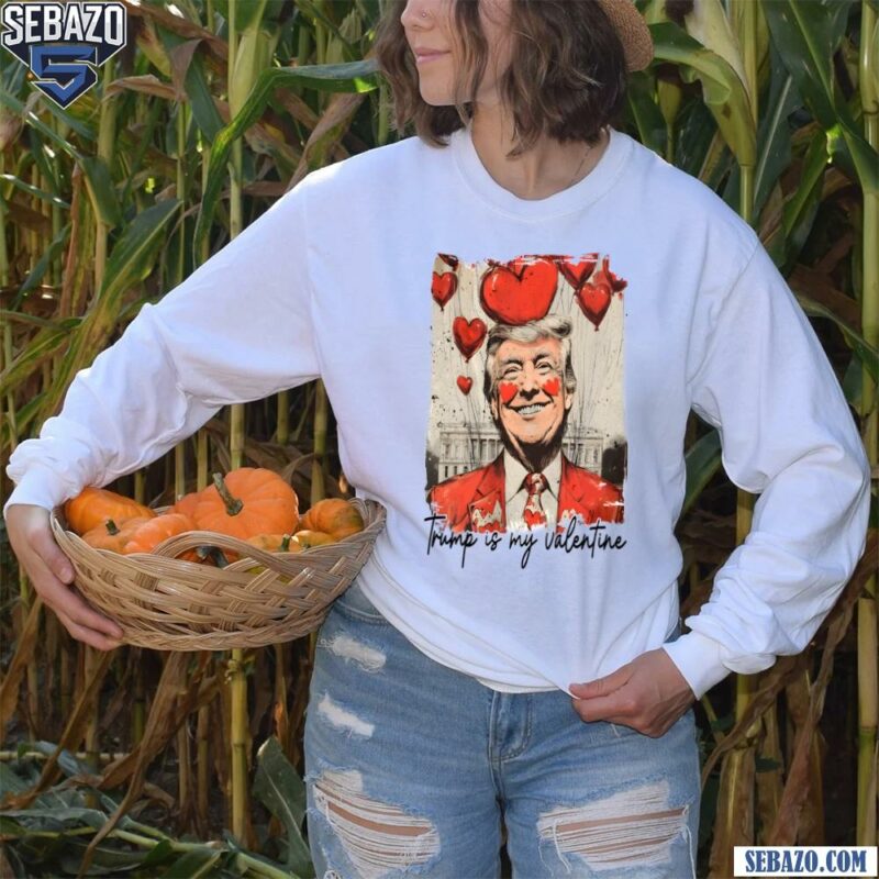 President Trump Is My Valentine Funny Valentines Day Shirt long sleeved