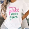 Pretty In Pink And Supreme In Green Shirt t-shirt