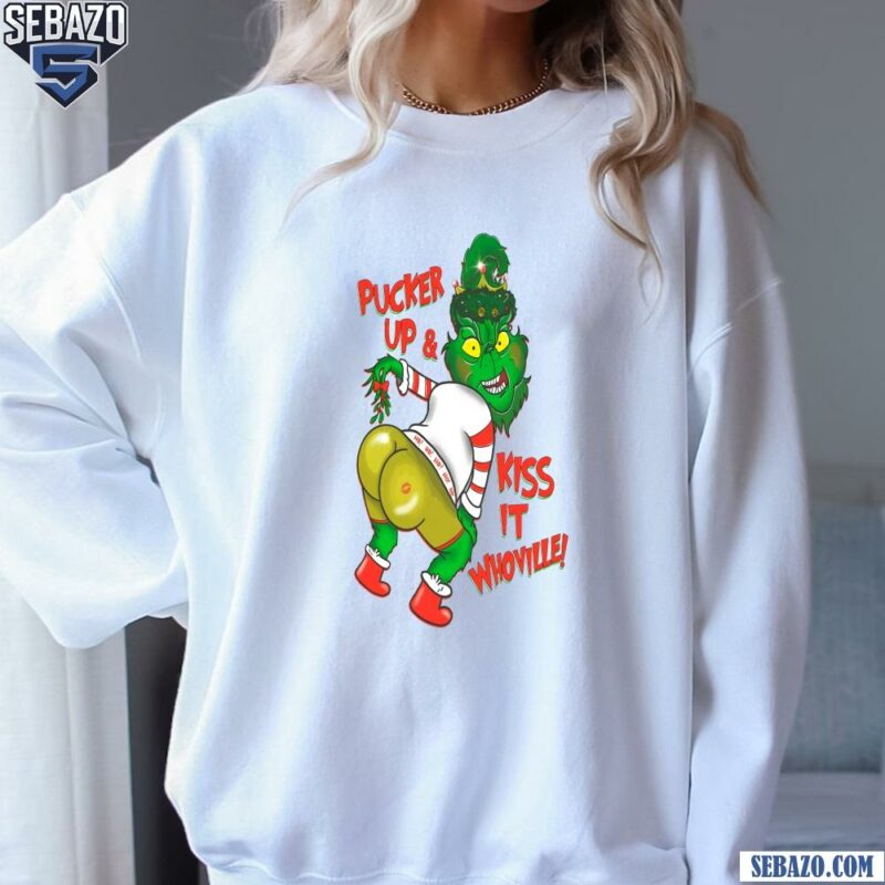 Pucker Up And Kiss It Whoville Christmas Grinch Shirt sweatshirt