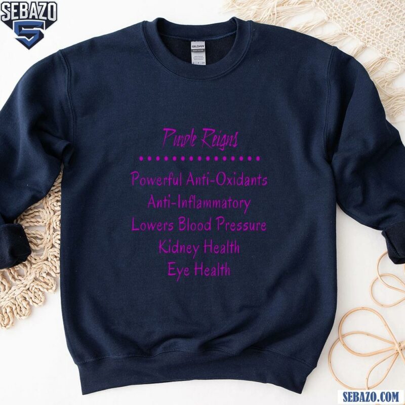 Purple Reigns Powerful Anti Oxidants Anti Inflammatory Shirt sweatshirt