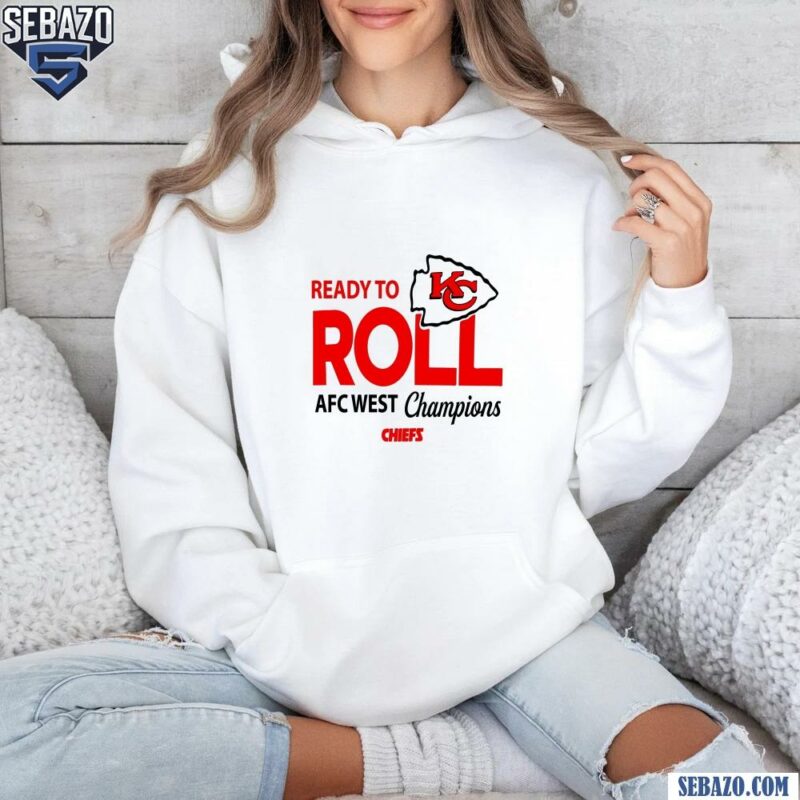 Ready To Kc Roll Afc West Champions Chiefs Shirt hoodie