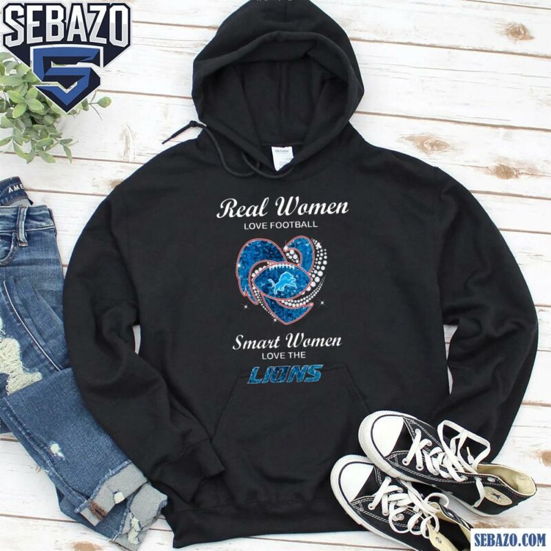 Real Women Love Football Smart Woman Love The Lions Shirt hoodie