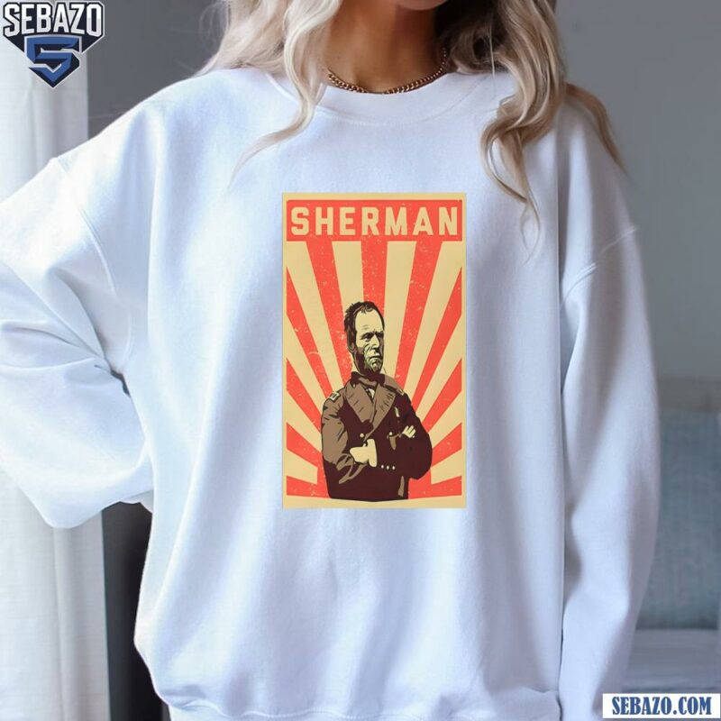 Retro William Tecumseh Sherman Propaganda Shirt sweatshirt