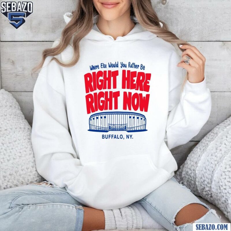 Right Here Right Now Buffalo Bills Highmark Stadium Shirt hoodie