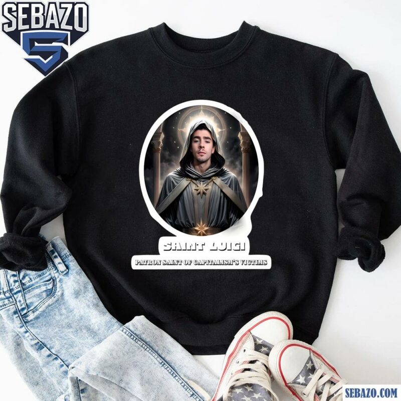 Saint Luigi Patron Saint Of Capitalisms Victims Shirt sweatshirt