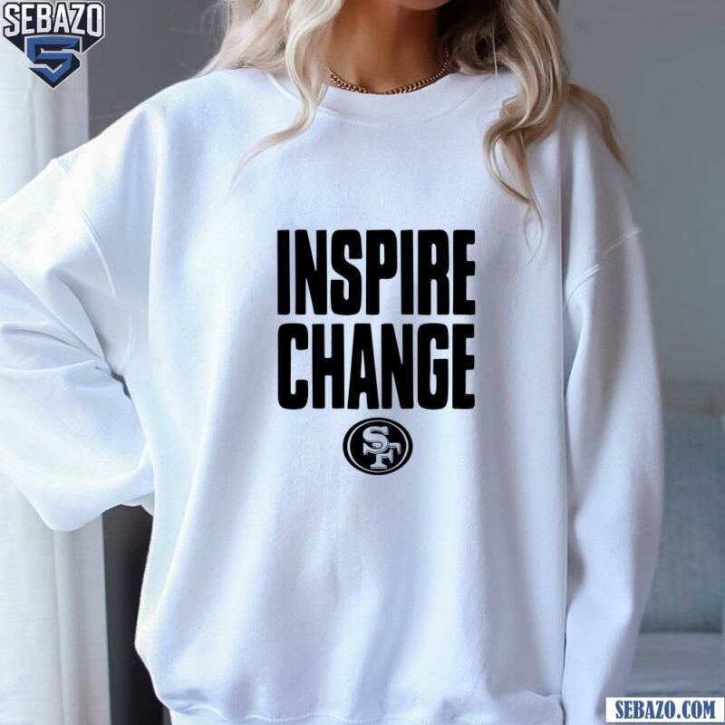 San Francisco 49Ers 2024 Inspire Change Shirt sweatshirt