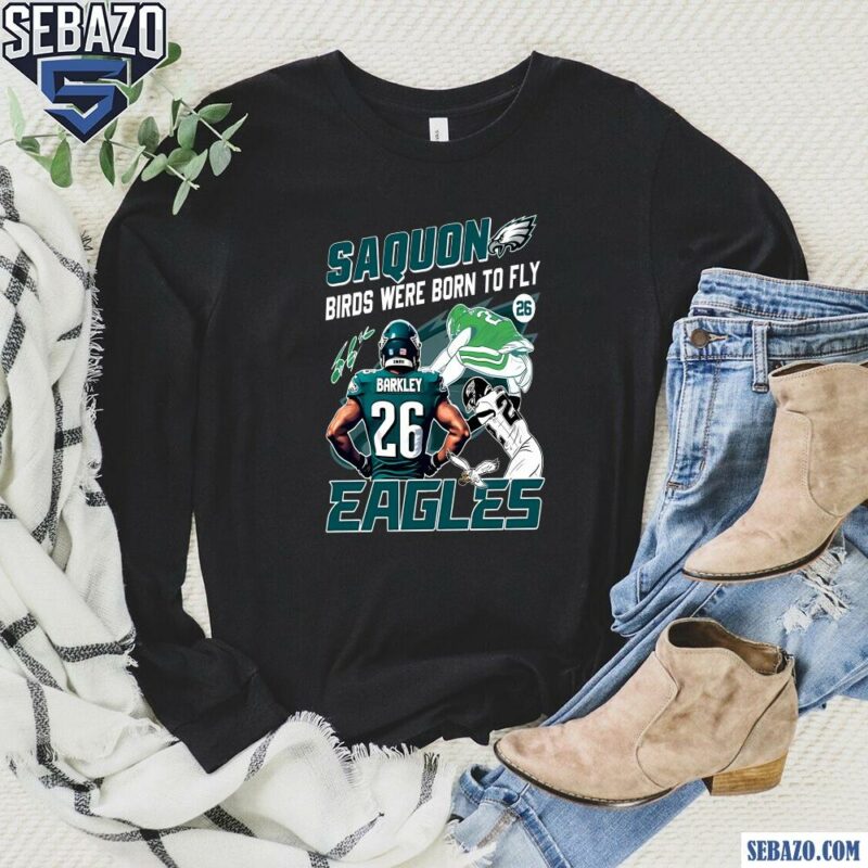 Saquon Birds Were Born To Fly Eagles Shirt long sleeved