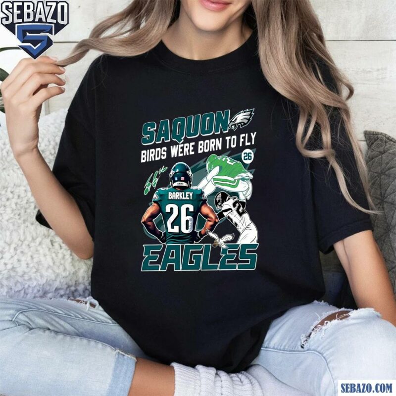 Saquon Birds Were Born To Fly Eagles Shirt t-shirt